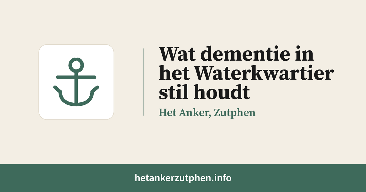 Tekstkaart: Wat dementie in het Waterkwartier stil houdt, Het Anker, Zutphen